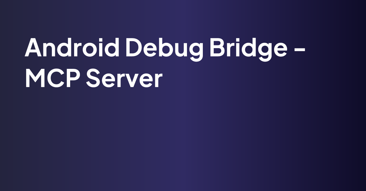 Android Debug Bridge - MCP Server